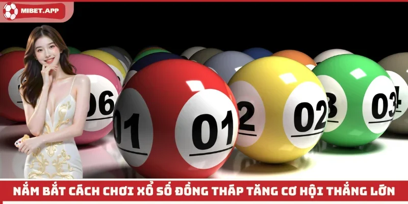 Nắm bắt cách chơi xổ số Đồng Tháp